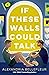 If These Walls Could Talk by Alexandria Bellefleur