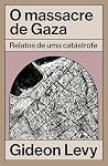O massacre de Gaza: relatos de uma catástrofe (Portuguese Edition)