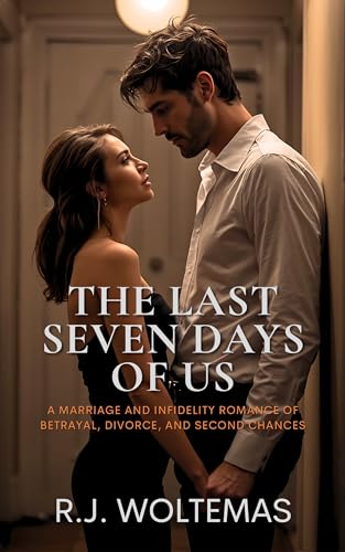 The Last Seven Days of Us: A Marriage and Infidelity Romance of Betrayal, Divorce, and Second Chances (Kindle Edition)