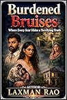 Burdened Bruises - An Abandoned House. A Buried Past. A Psych... by Laxman Rao