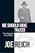 We Should Have Talked by Joe Reich