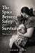 The Space Between Safety and Survival by Leslie Reta The Space Between Safety and Survival by Leslie Reta