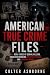 American True Crime Files: ...