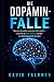 Die Dopamin- Falle: Warum d...