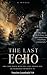 THE LAST ECHO : A Novel of ...
