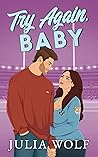 Try Again, Baby by Julia Wolf Try Again, Baby by Julia Wolf