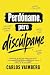 Perdóname, pero discúlpame: Un manual de realidad para dejar de ser la persona insoportable que arruina su propia vida (y la de los demás) (Excuse Me, but Forgive Me) (Spanish Edition)