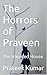 The Horrors of Praveen : Th...