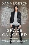 Grace Canceled: How Outrage is Destroying Lives, Ending Debate, and Endangering Democracy Book cover for Grace Canceled: How Outrage is Destroying Lives, Ending Debate, and Endangering Democracy