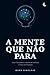 A mente que não para: Como ...