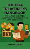 The HOA Treasurer's Handbook: Managing Budgets, Reserves and Assessments with Confidence (HOA Survival Series Book 4) The HOA Treasurer's Handbook: Managing Budgets, Reserves and Assessments with Confidence (HOA Survival Series Book 4)