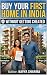 BUY YOUR FIRST HOME IN INDI...