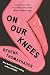 On Our Knees by Regena Thomashauer