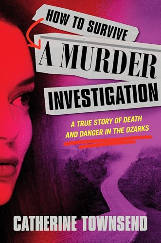 How to Survive a Murder Investigation: A True Story of Death and Danger in the Ozarks (Hardcover)