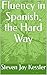 Fluency in Spanish, the Hard Way by Steven Jay Kessler