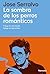 La sombra de los perros románticos: La biografía definitiva sobre Roberto Bolaño (Spanish Edition)