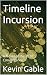Timeline Incursion by Kevin Gable