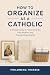 How to Organize as a Cathol...