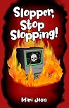 Slopper, Stop Slo...
