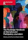 The Routledge Handbook of Alternative and Participatory Journalism (Routledge Media and Cultural Studies Handbooks)