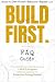 BUILD FIRST. FAQ Guide: Bre...