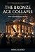 The Bronze Age Collapse: Ho...