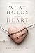 What Holds the Heart (The S...