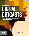 Digital Outcasts: Moving Technology Forward without Leaving People Behind Digital Outcasts: Moving Technology Forward without Leaving People Behind