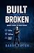Built Not Broken: Reclaimin...