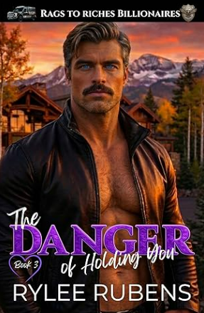 The Danger of Holding You (Rags to Riches Billionaires Book 3)