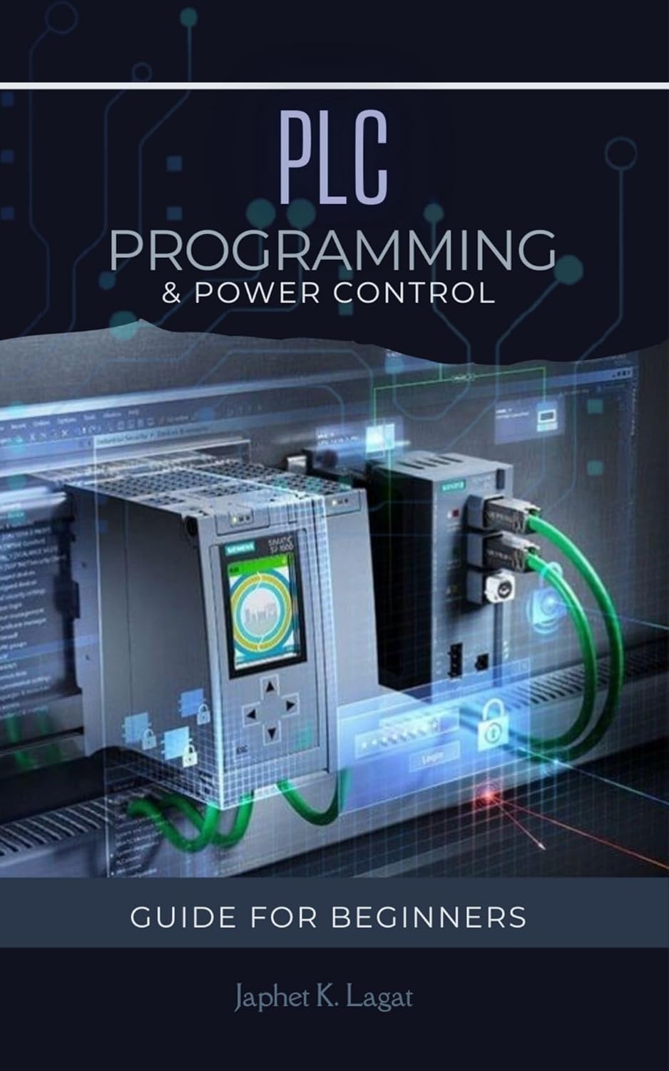 PLC Programming and Power Controls: Guide for beginners (Electrical & Electronic Automation Engineering Books Book 3)