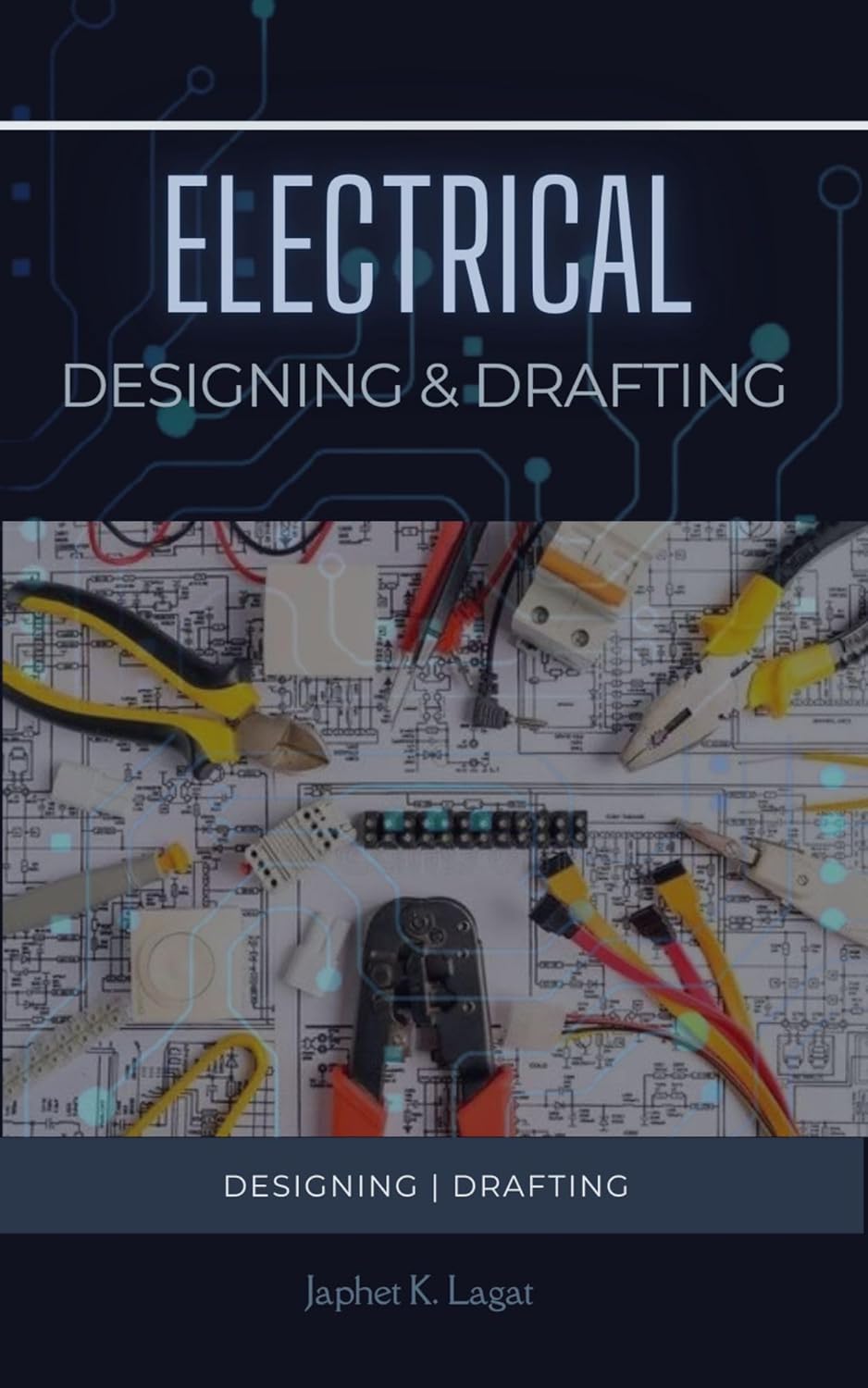Electrical Designing and Drafting: Electrical | Designing | Drafting (Electrical & Electronic Automation Engineering Books Book 4)