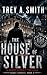 The House of Silver: A Ghos...