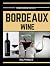 History of Bordeaux Wine: T...