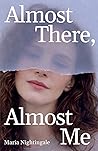 Almost There, Almost Me by María  Nightingale