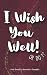 I Wish You Well! Or Do I?: ...