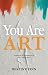 You Are Art: reclaiming you...