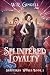 Splintered Loyalty (Shatter...
