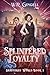 Splintered Loyalty by W.R. Gingell
