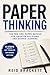 Paper Thinking: The Pen-and-Paper Method for Smarter Decisions and Deeper Learning