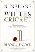 Suspense In Whites Cricket by Manoj Palwe Suspense In Whites Cricket by Manoj Palwe