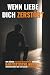 Wenn Liebe dich zerstört: W...