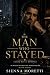 The Man Who Stayed by Sienna Moretti