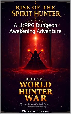 Rise of the Spirit Hunter - Book 2: World Hunter War: A LitRPG Dungeon Awakening Adventure (Spirit Hunter Saga)