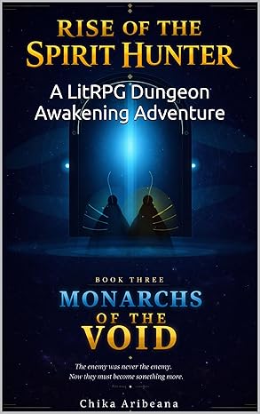 Rise of the Spirit Hunter - Book 3: Monarchs of the Void: A LitRPG Dungeon Awakening Adventure (Spirit Hunter Saga)