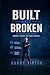 Built Not Broken: Reclaimin...