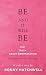 BE AND IT WILL BE - THE TRU...