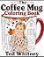 The Coffee Mug Coloring Book by Ted Whitney
