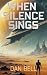 When Silence Sings by Dan Bell