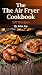 The Air Fryer Cookbook: 247...